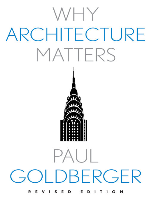 Title details for Why Architecture Matters by Paul Goldberger - Available